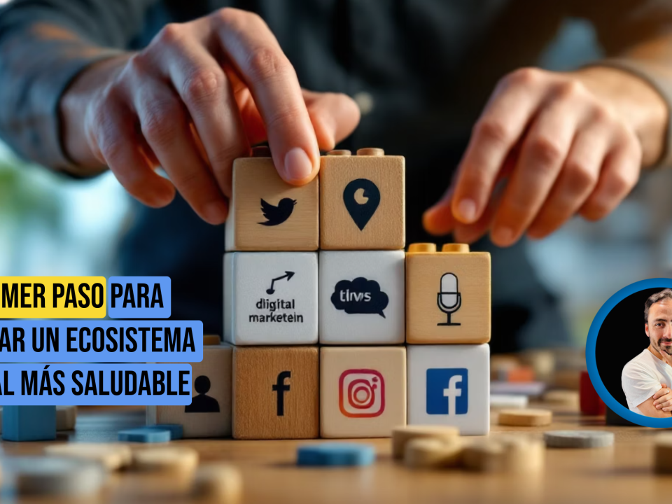 El Primer Paso para Diseñar un Ecosistema Digital Más Saludable
